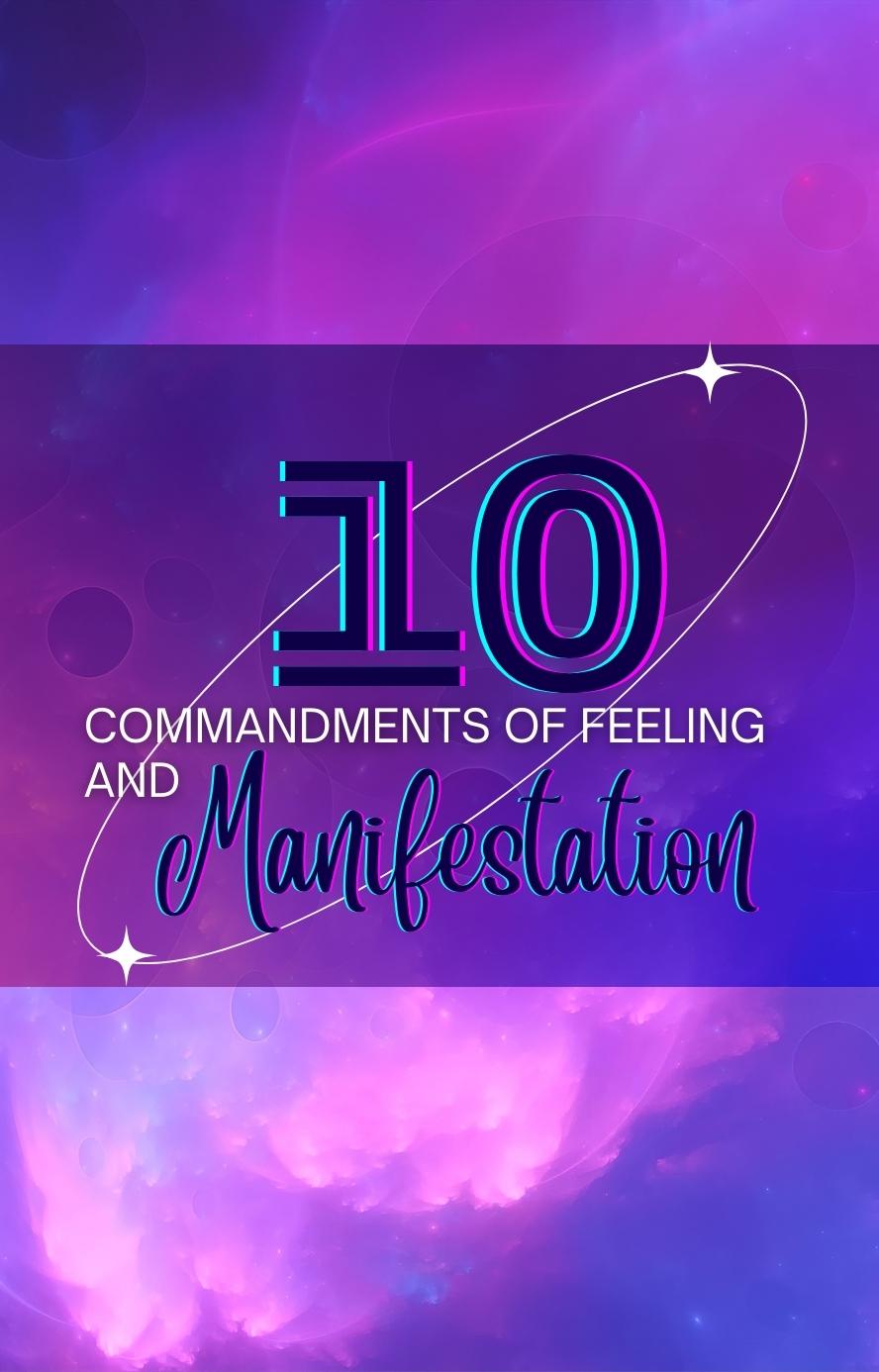 10 Commandments of Feelings and Manifestation